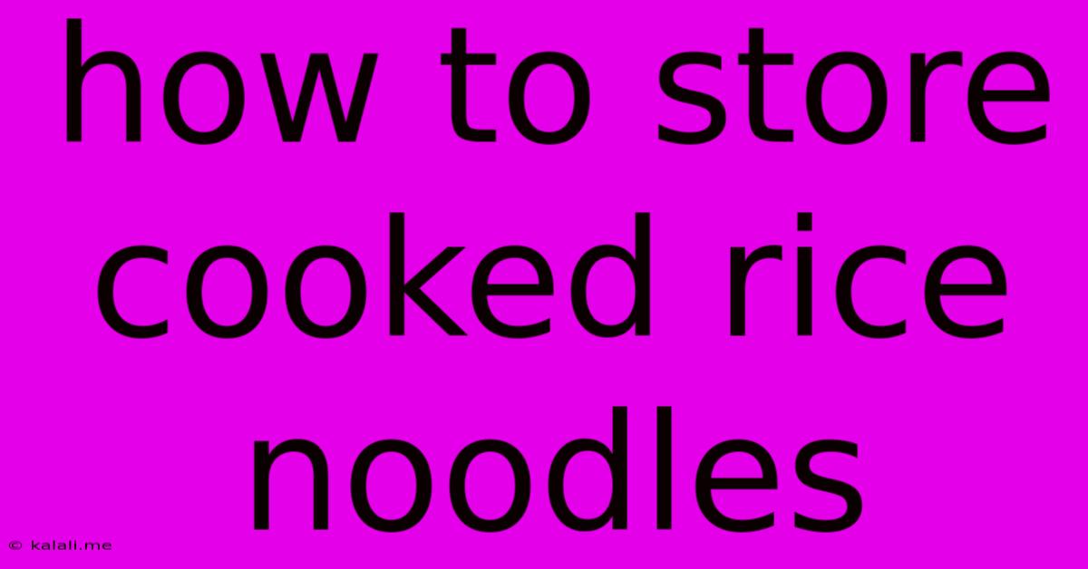 How To Store Cooked Rice Noodles