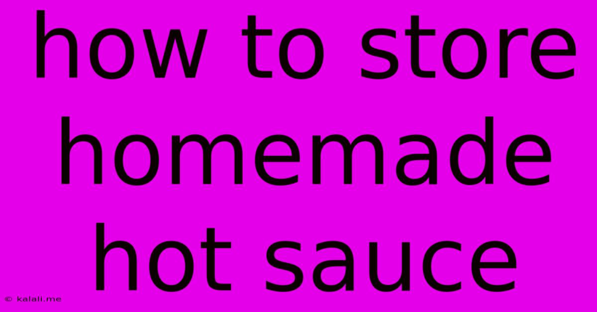 How To Store Homemade Hot Sauce