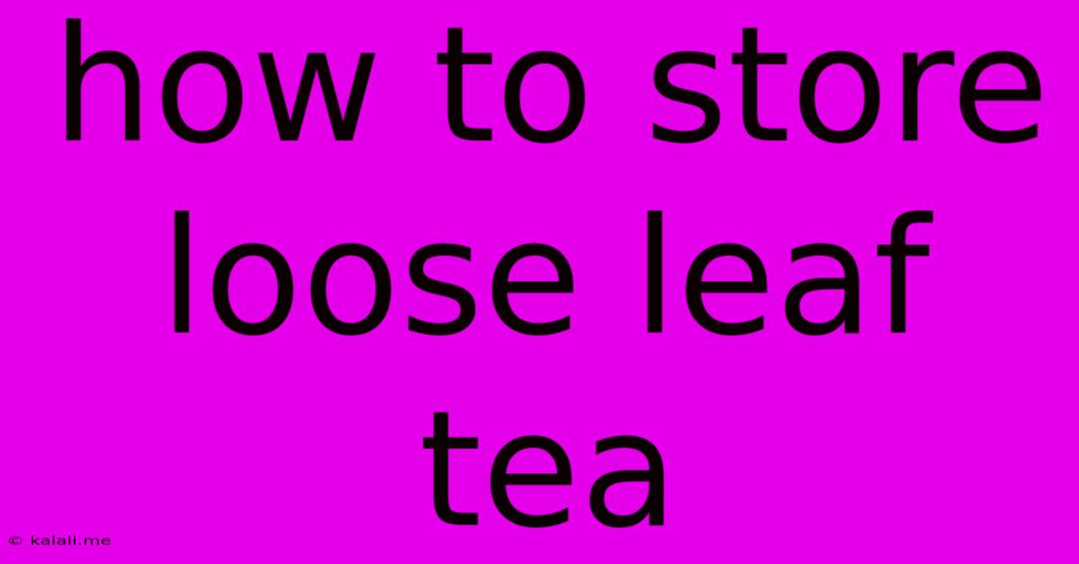 How To Store Loose Leaf Tea