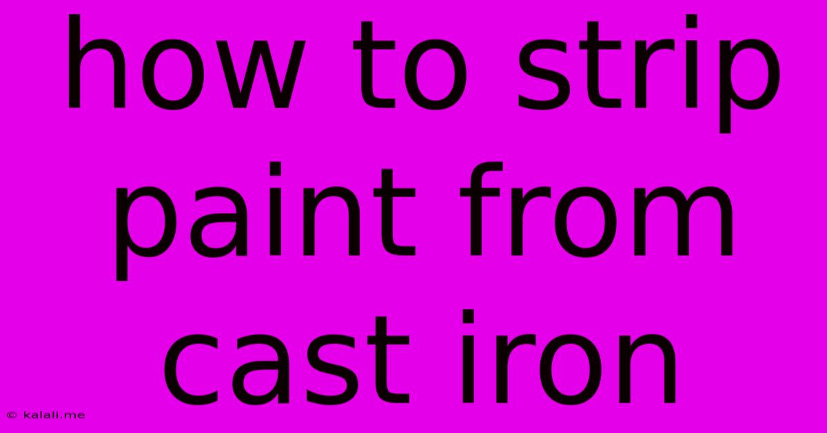 How To Strip Paint From Cast Iron