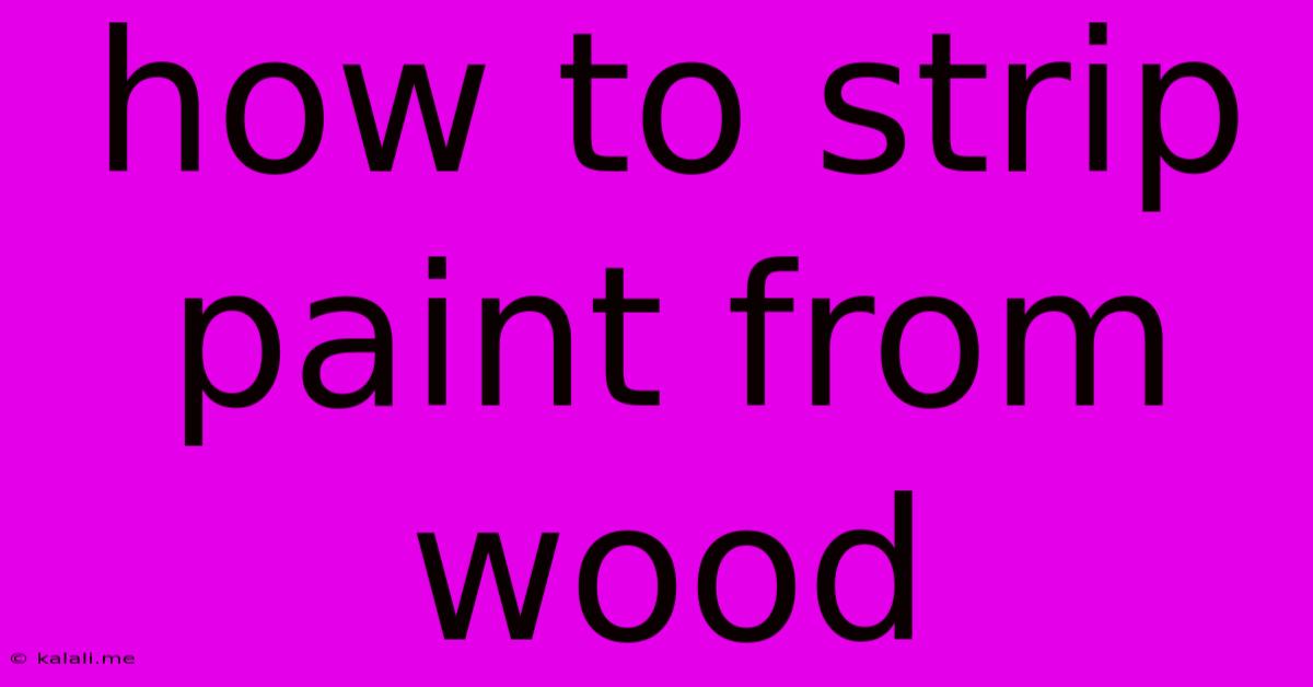 How To Strip Paint From Wood