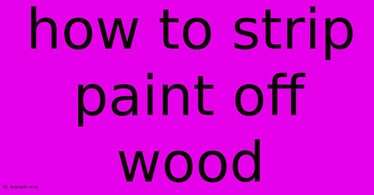 How To Strip Paint Off Wood