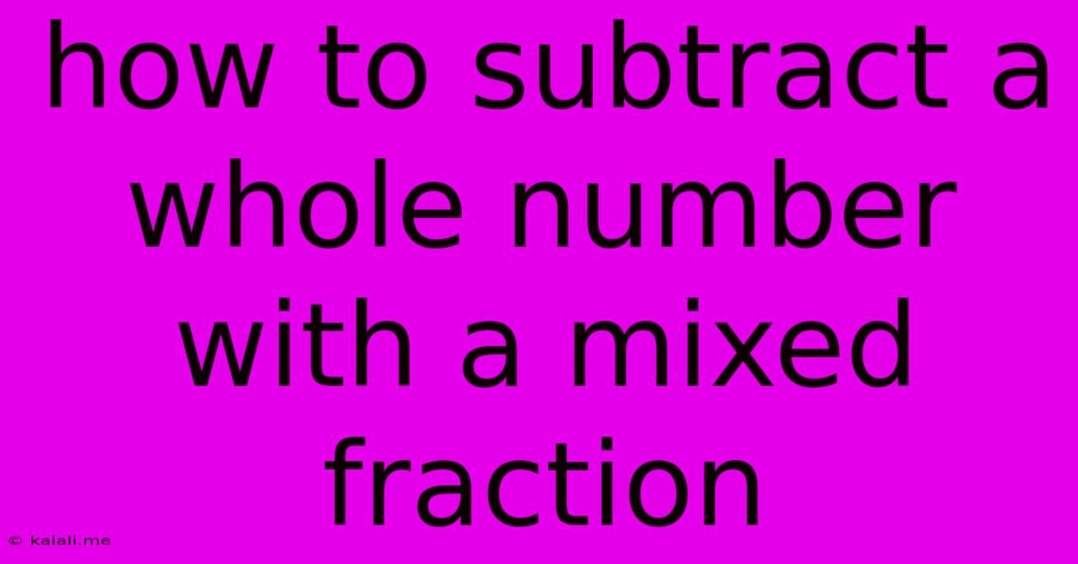 How To Subtract A Whole Number With A Mixed Fraction