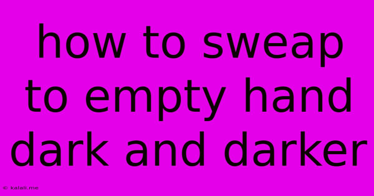 How To Sweap To Empty Hand Dark And Darker