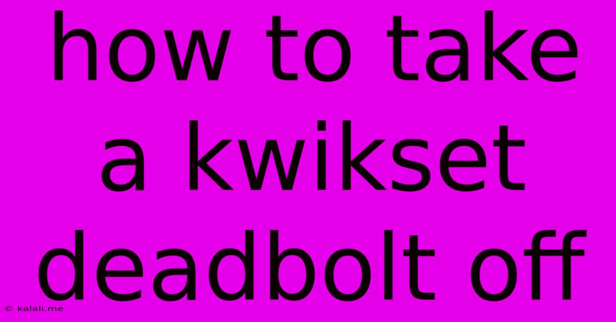 How To Take A Kwikset Deadbolt Off