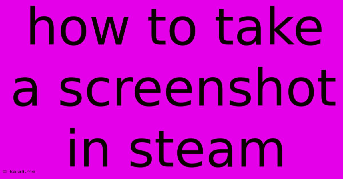 How To Take A Screenshot In Steam