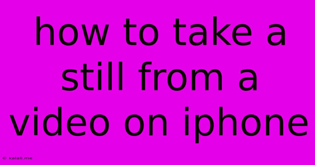 How To Take A Still From A Video On Iphone