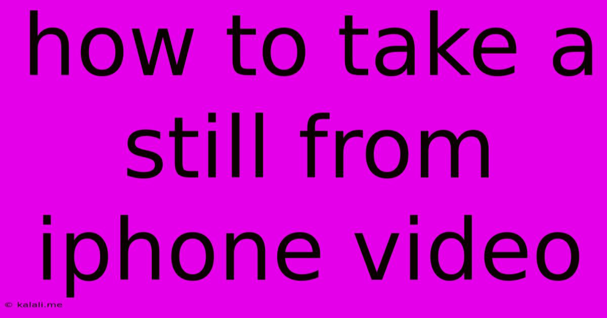 How To Take A Still From Iphone Video