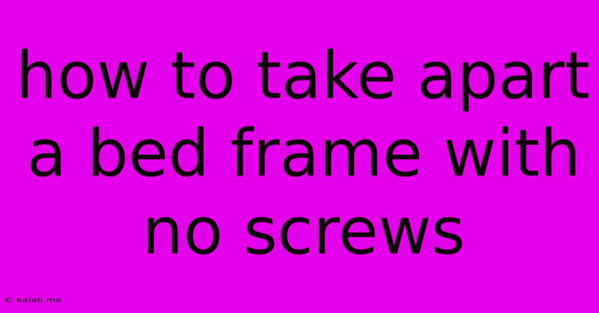 How To Take Apart A Bed Frame With No Screws