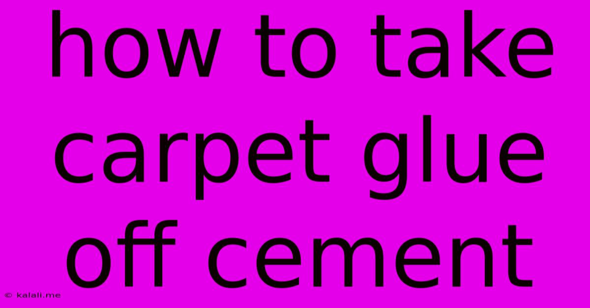 How To Take Carpet Glue Off Cement