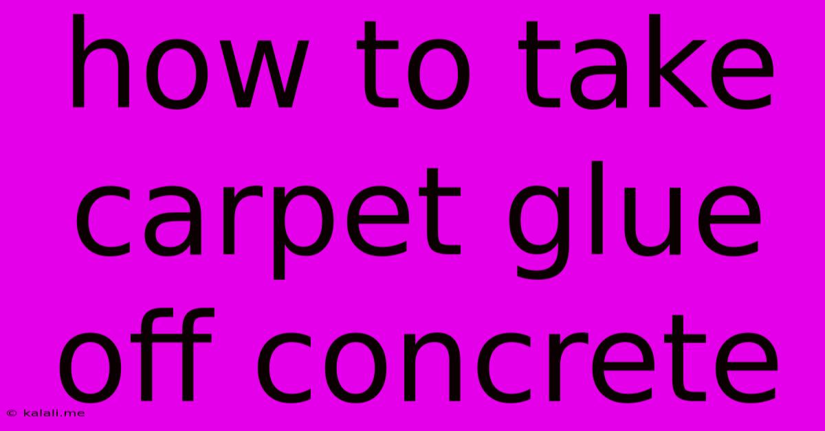 How To Take Carpet Glue Off Concrete