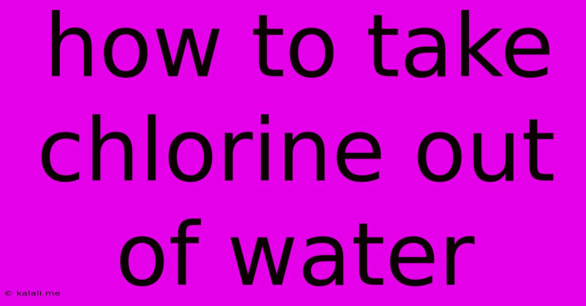 How To Take Chlorine Out Of Water