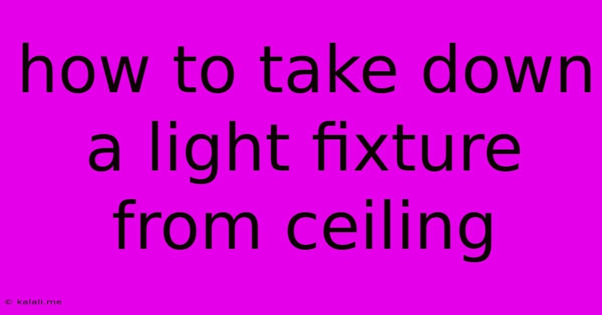 How To Take Down A Light Fixture From Ceiling