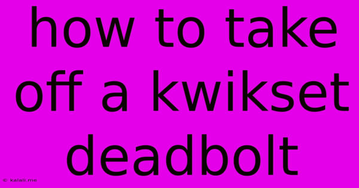 How To Take Off A Kwikset Deadbolt