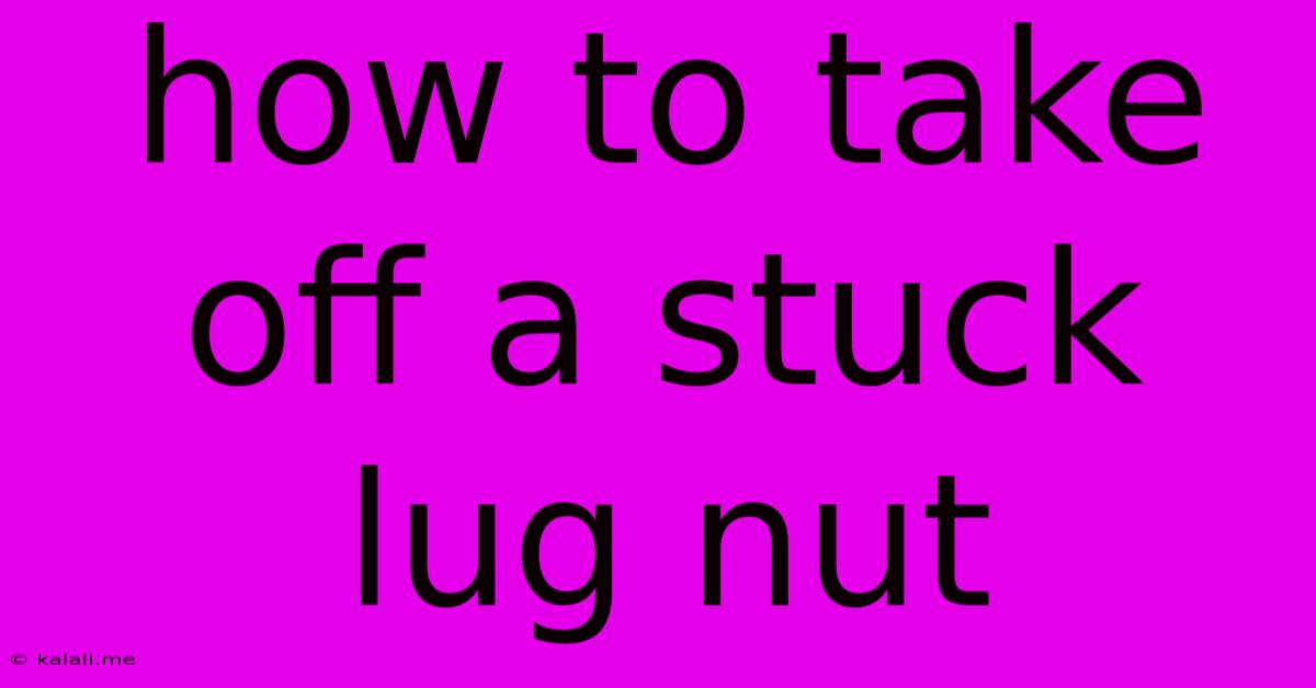 How To Take Off A Stuck Lug Nut
