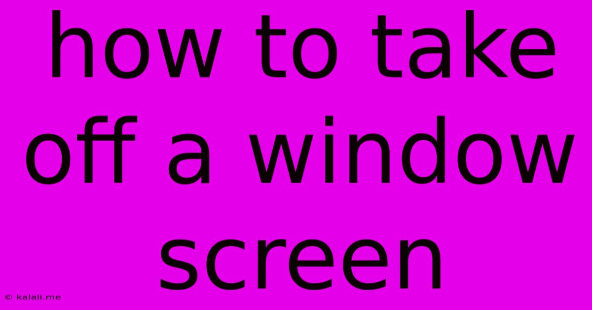 How To Take Off A Window Screen