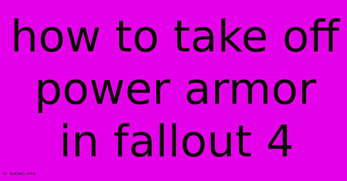 How To Take Off Power Armor In Fallout 4