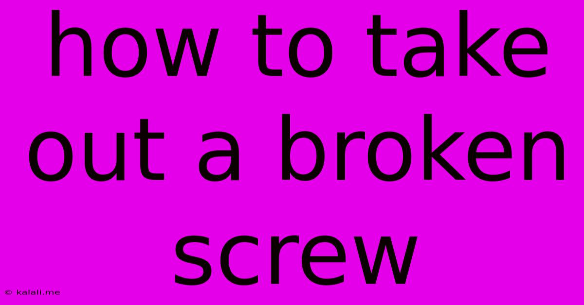 How To Take Out A Broken Screw