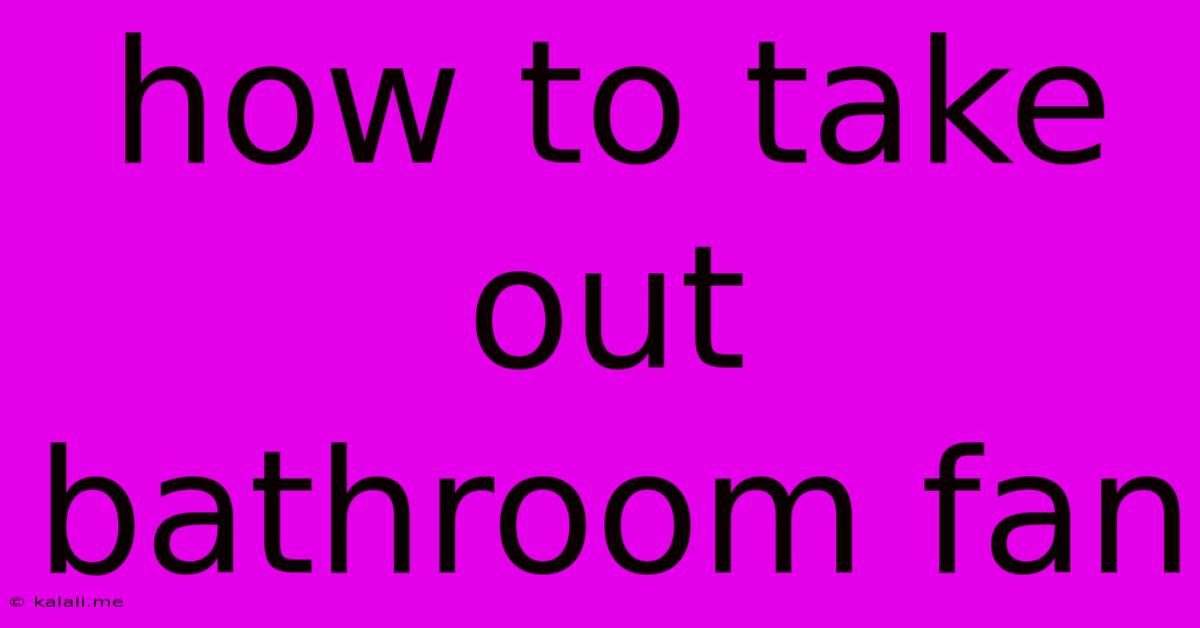 How To Take Out Bathroom Fan