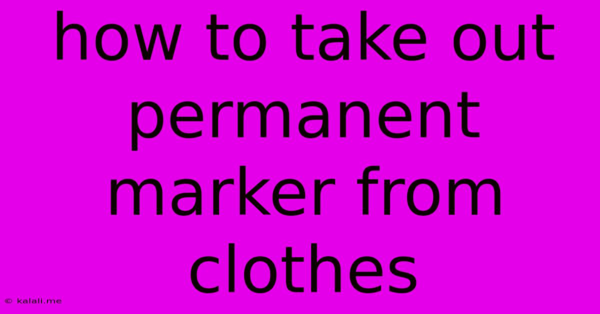How To Take Out Permanent Marker From Clothes