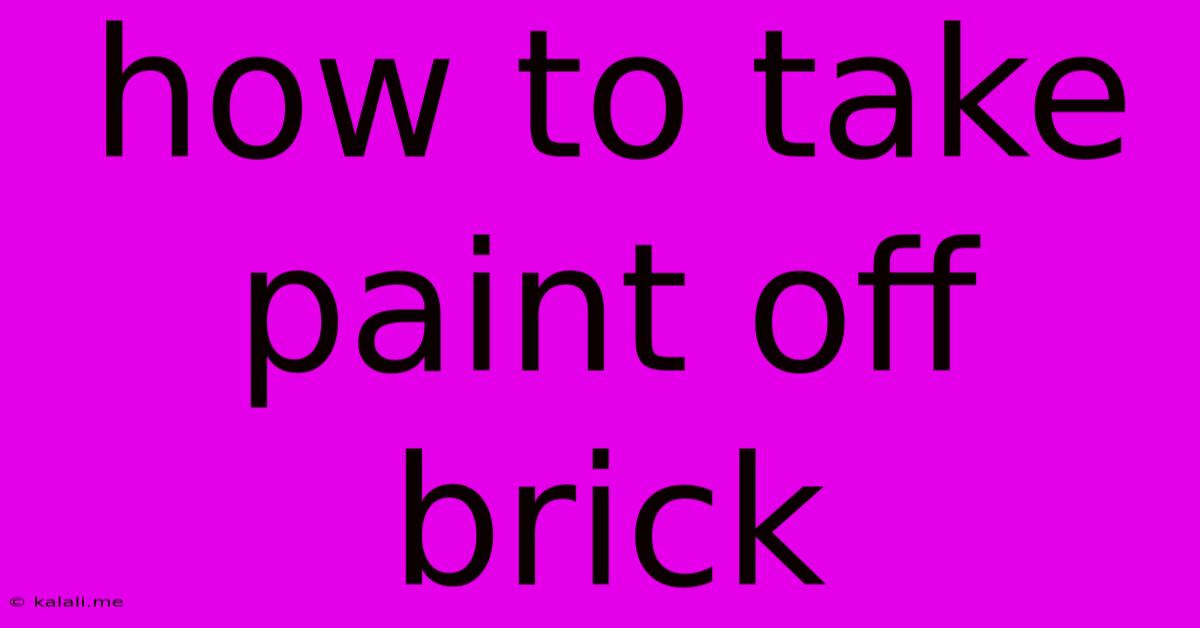 How To Take Paint Off Brick