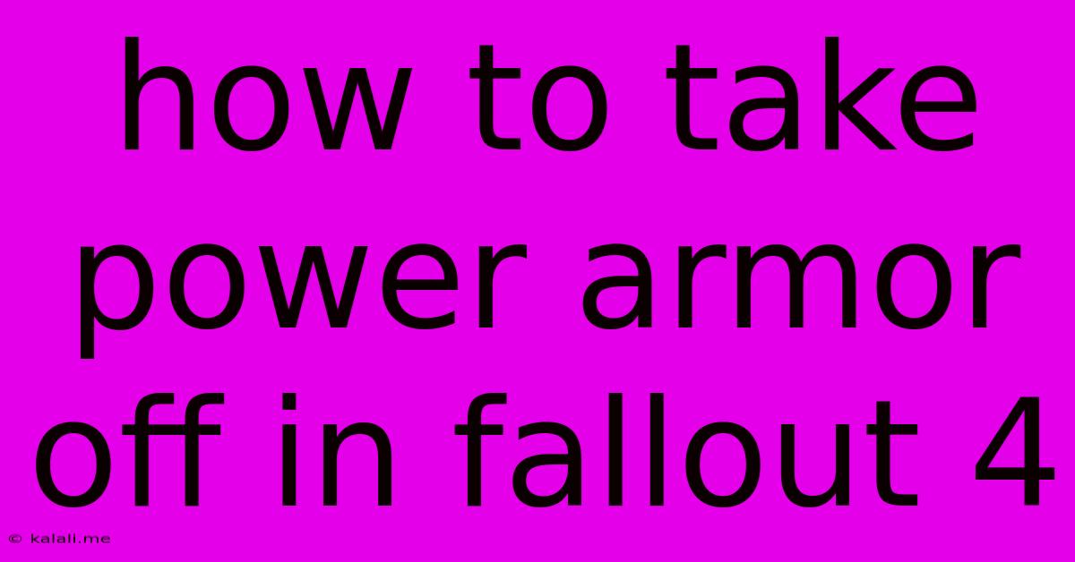 How To Take Power Armor Off In Fallout 4