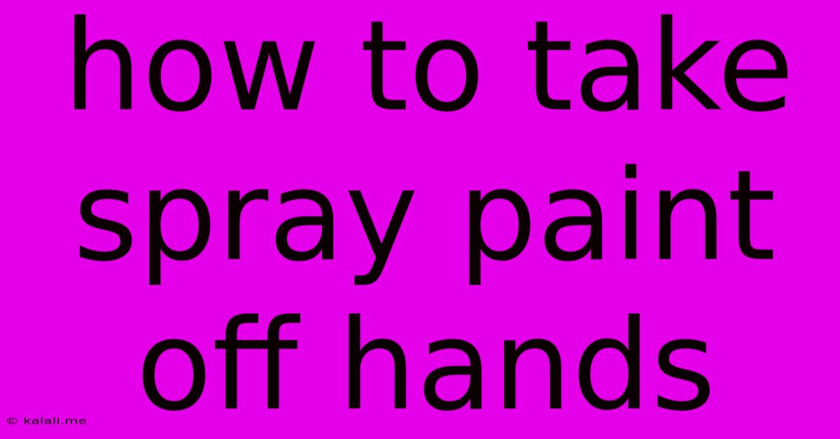 How To Take Spray Paint Off Hands