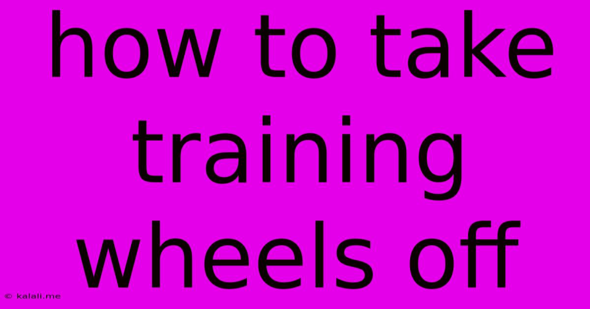 How To Take Training Wheels Off