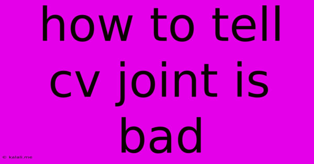 How To Tell Cv Joint Is Bad