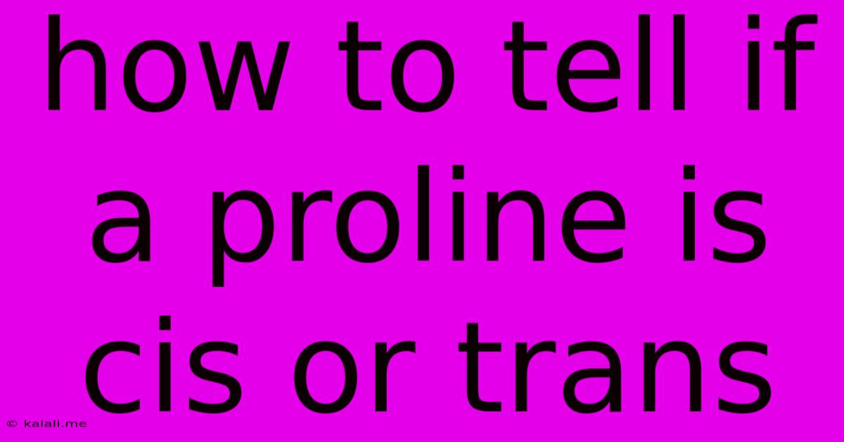How To Tell If A Proline Is Cis Or Trans