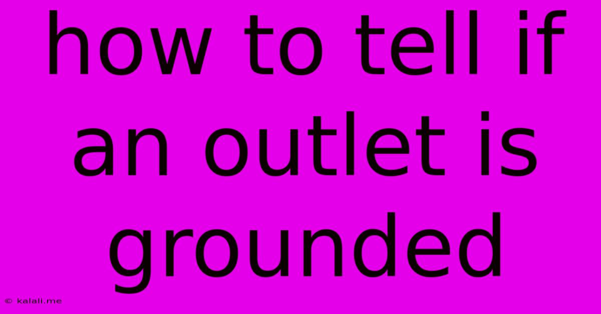 How To Tell If An Outlet Is Grounded