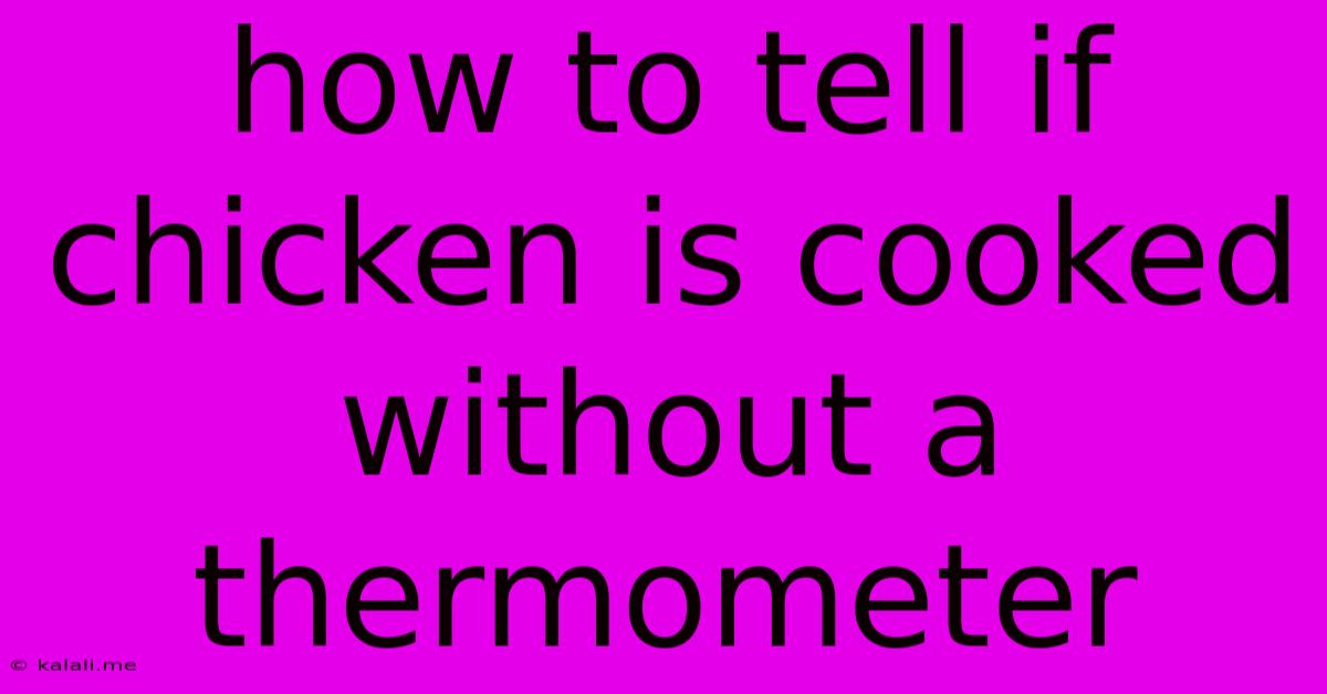 How To Tell If Chicken Is Cooked Without A Thermometer