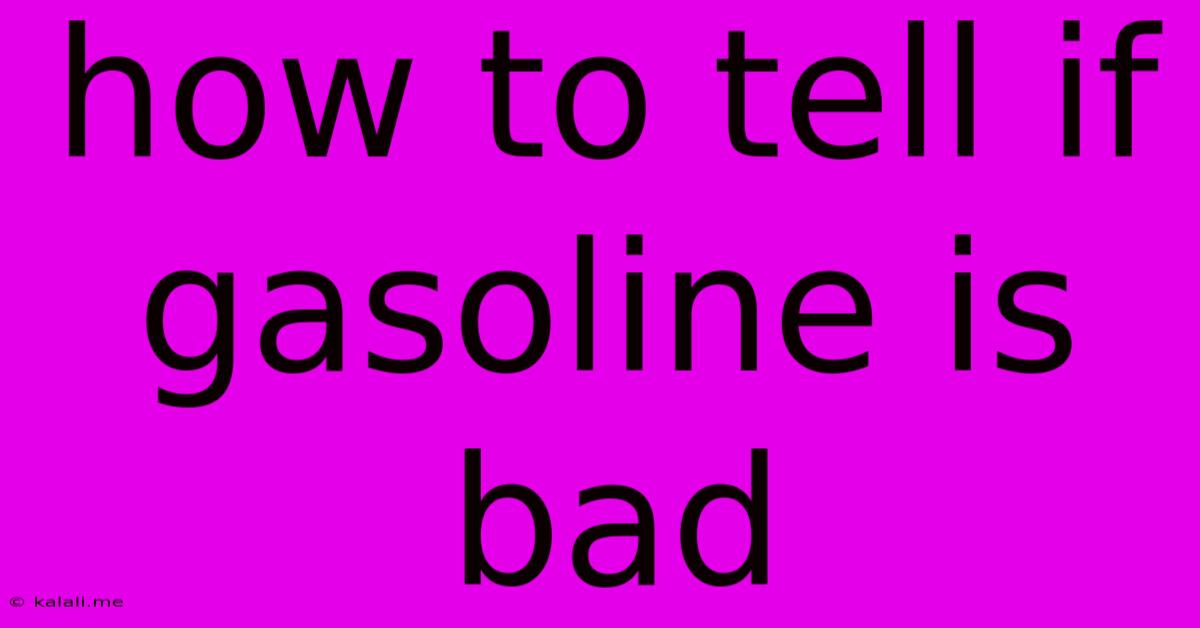 How To Tell If Gasoline Is Bad