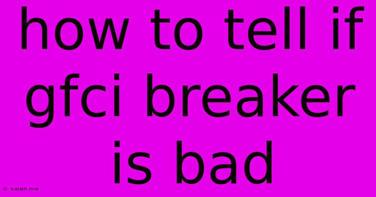How To Tell If Gfci Breaker Is Bad