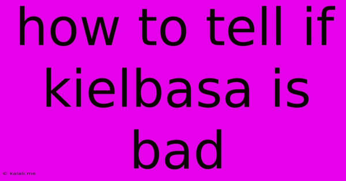 How To Tell If Kielbasa Is Bad