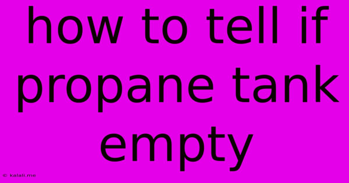 How To Tell If Propane Tank Empty
