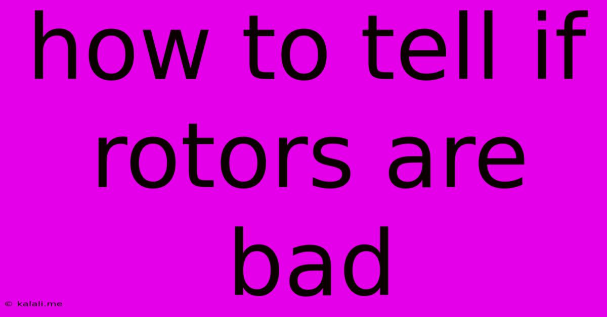 How To Tell If Rotors Are Bad