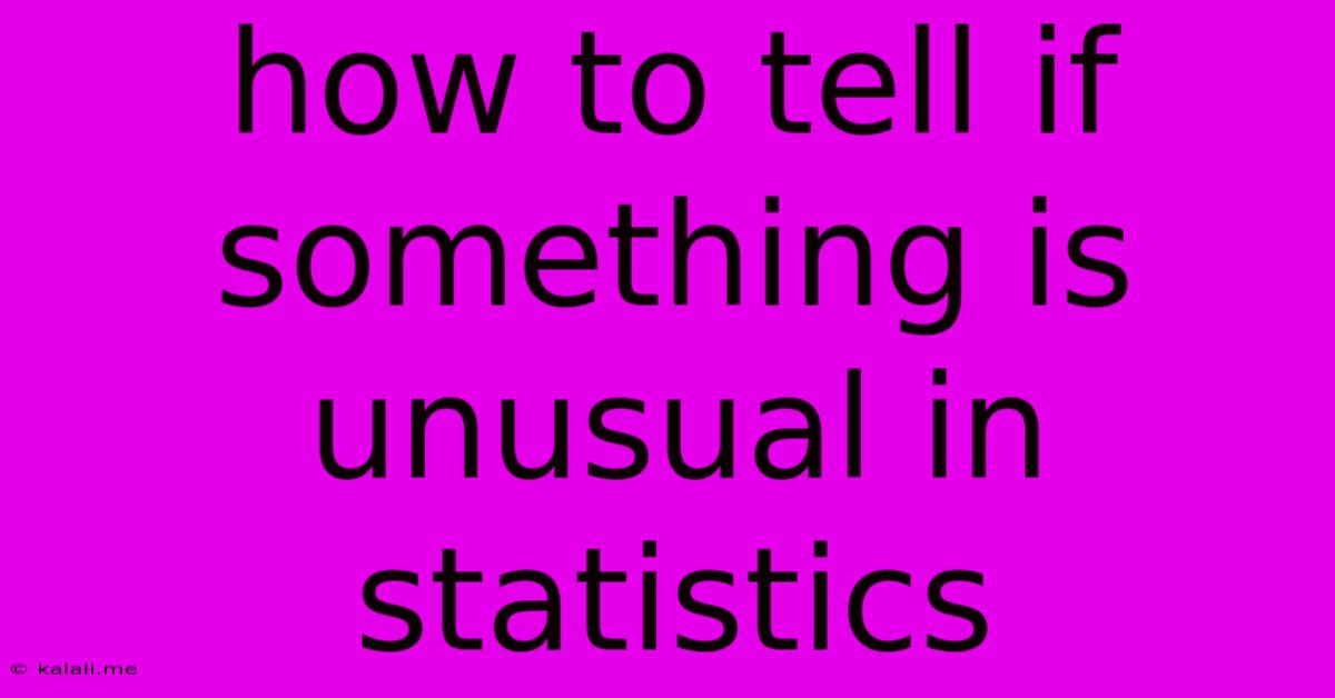 How To Tell If Something Is Unusual In Statistics