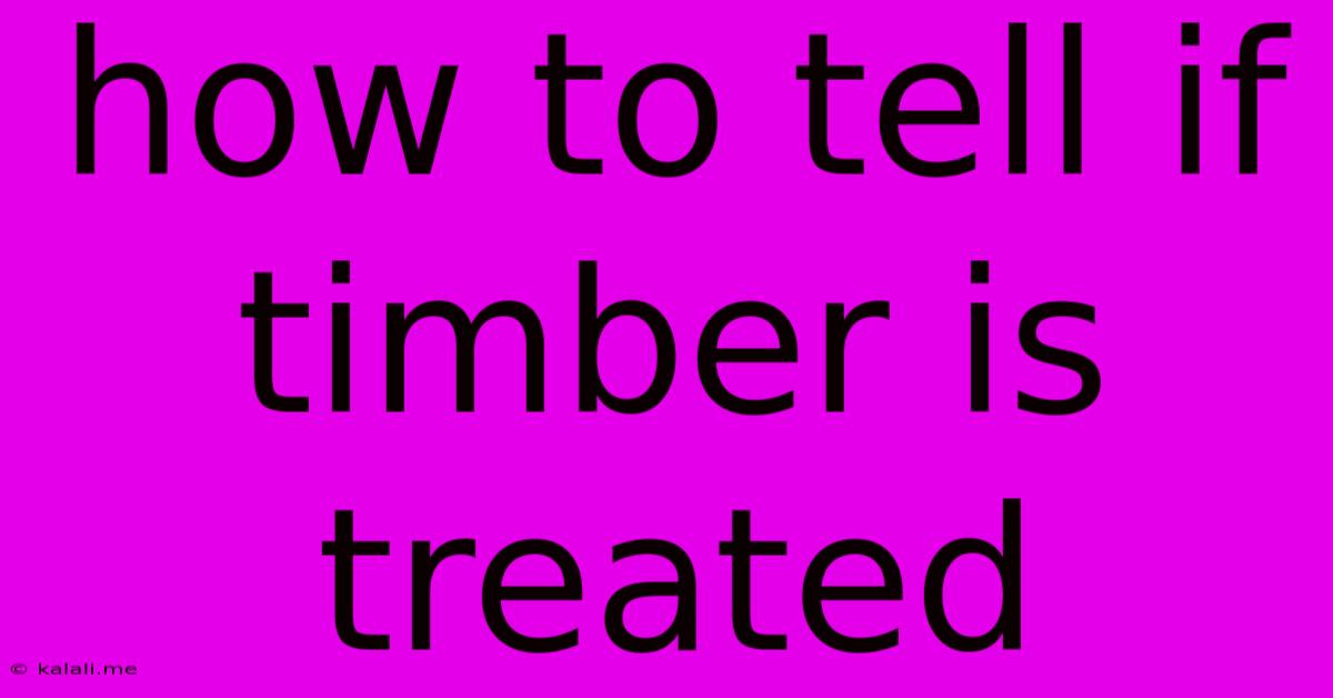 How To Tell If Timber Is Treated