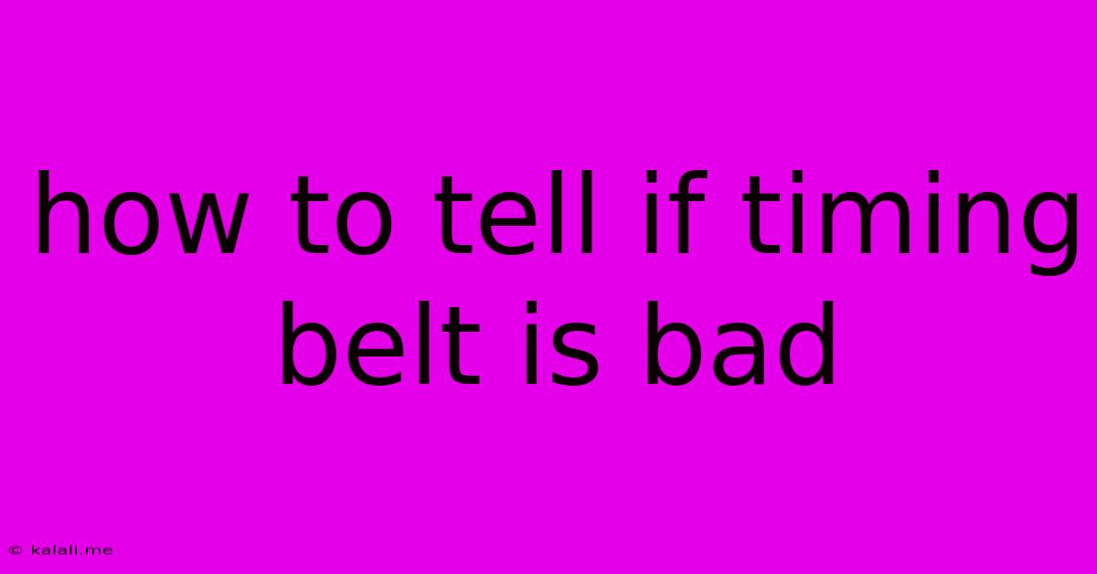How To Tell If Timing Belt Is Bad