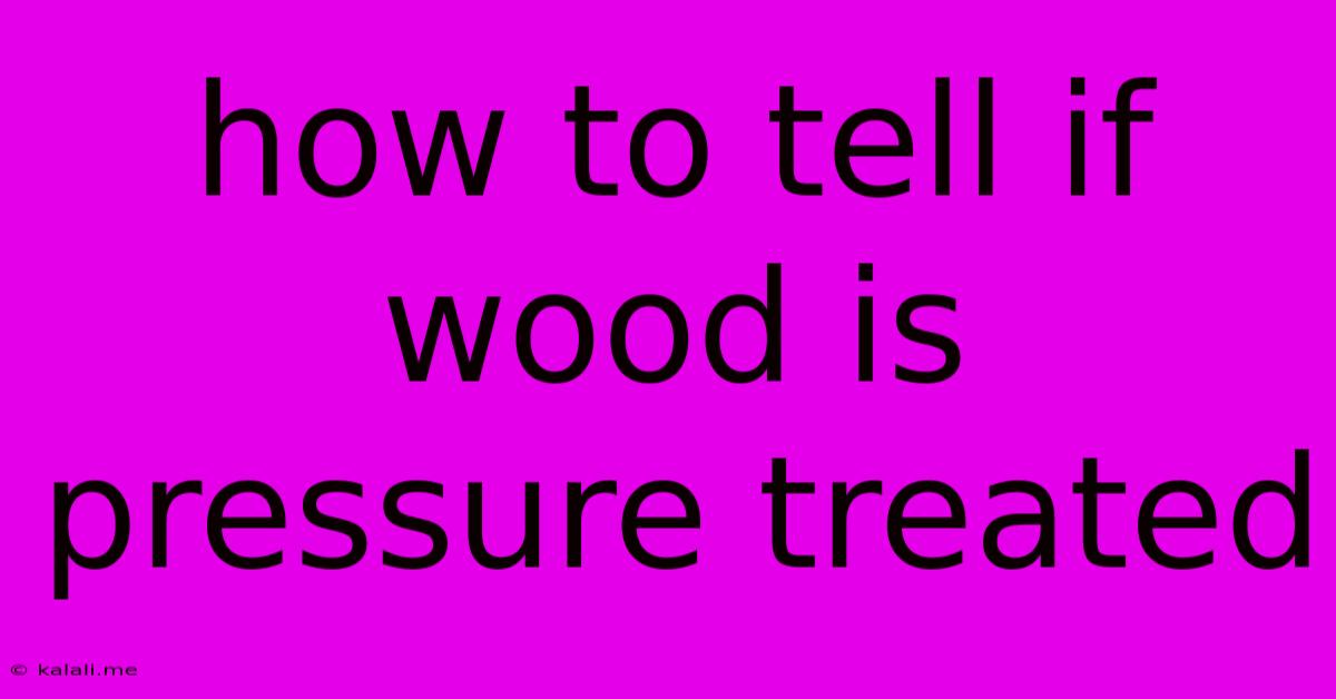 How To Tell If Wood Is Pressure Treated
