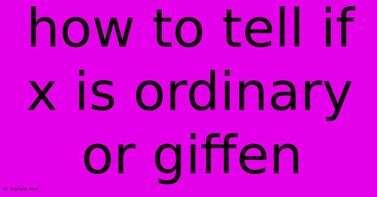 How To Tell If X Is Ordinary Or Giffen