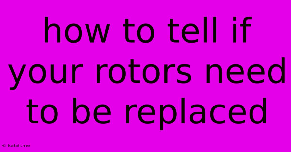 How To Tell If Your Rotors Need To Be Replaced