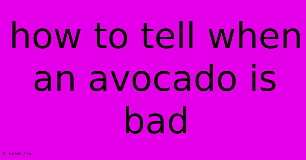 How To Tell When An Avocado Is Bad