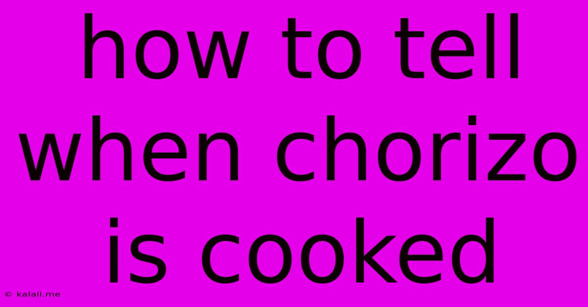How To Tell When Chorizo Is Cooked