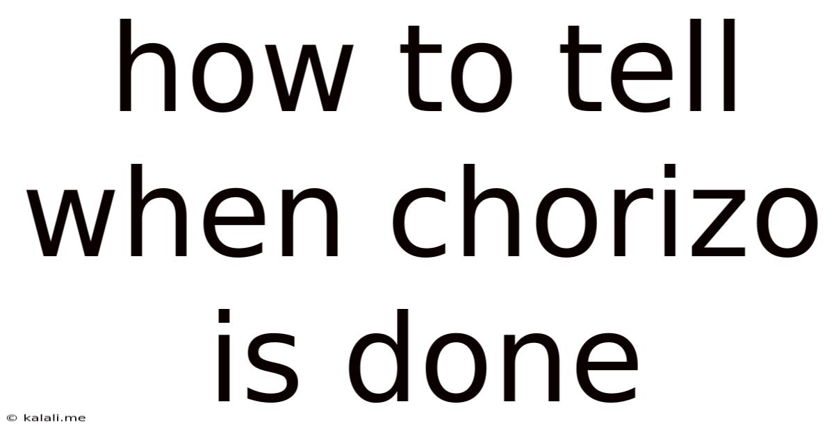 How To Tell When Chorizo Is Done