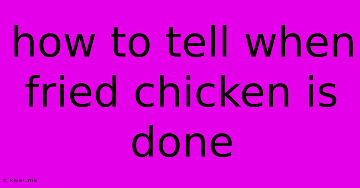 How To Tell When Fried Chicken Is Done