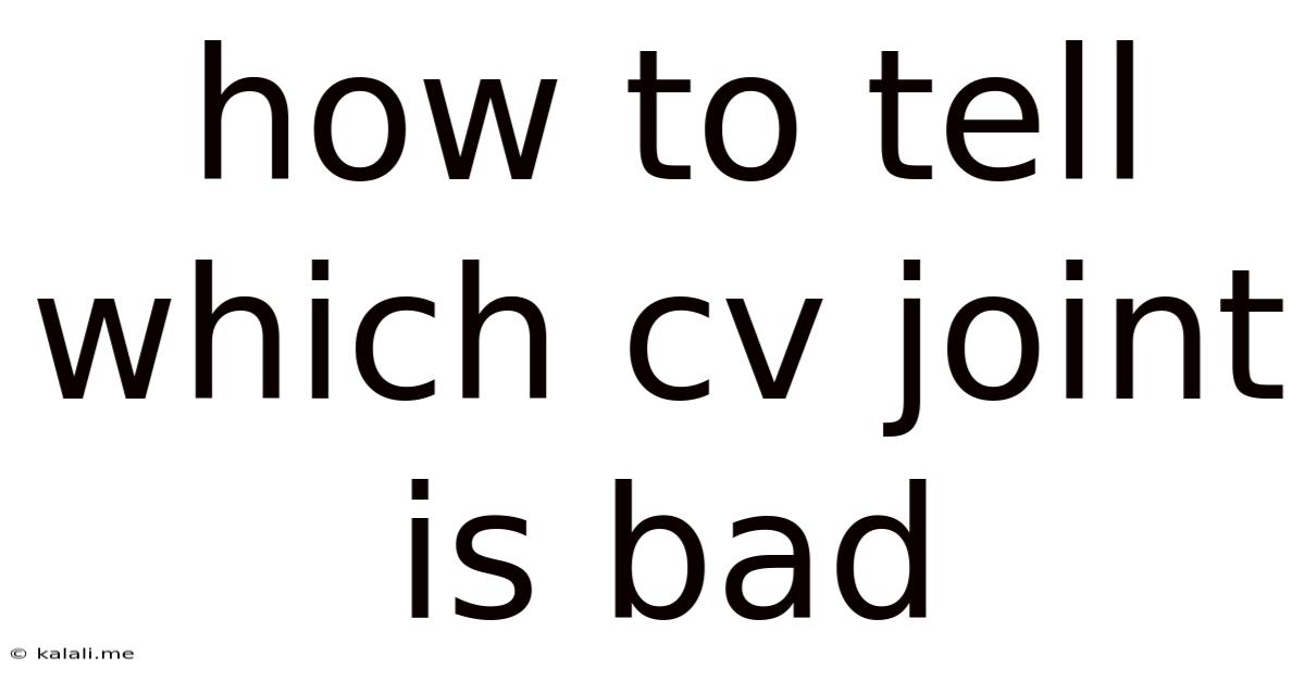 How To Tell Which Cv Joint Is Bad