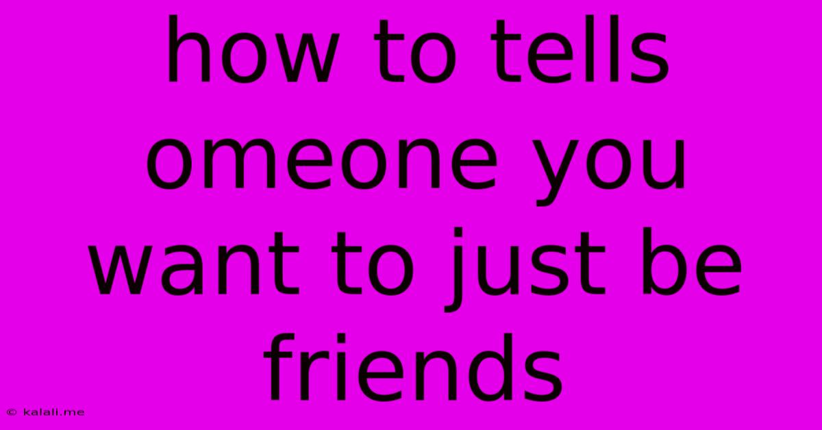 How To Tells Omeone You Want To Just Be Friends