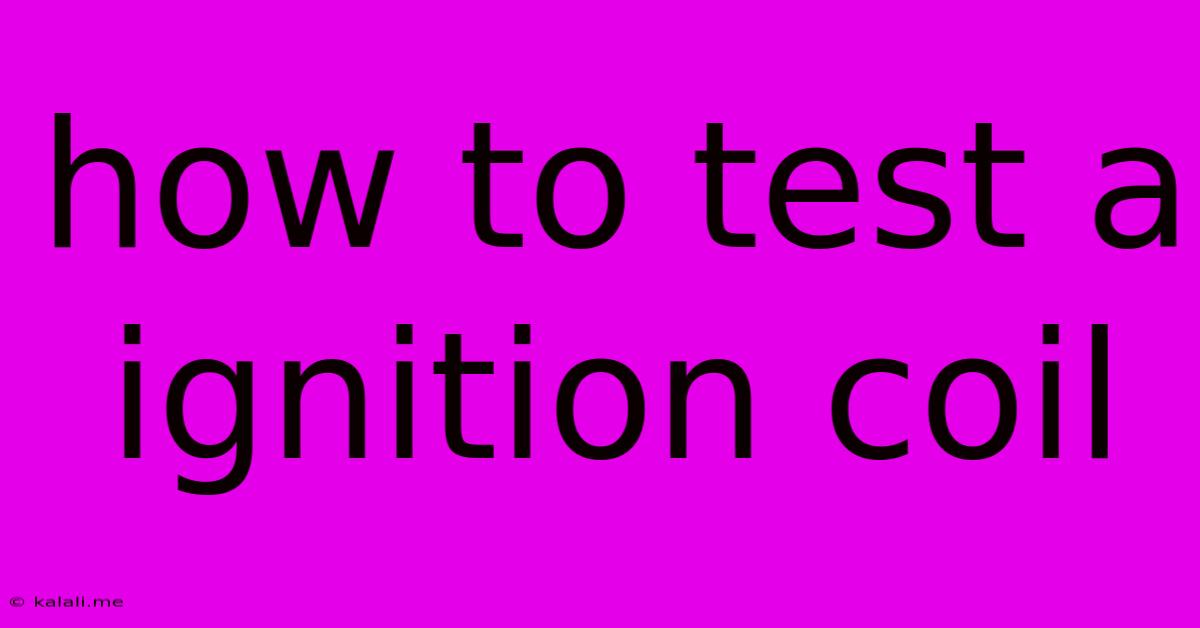 How To Test A Ignition Coil